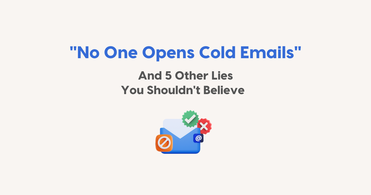 No One Opens Cold Emails" and 5 Other Lies You Shouldn't Believe