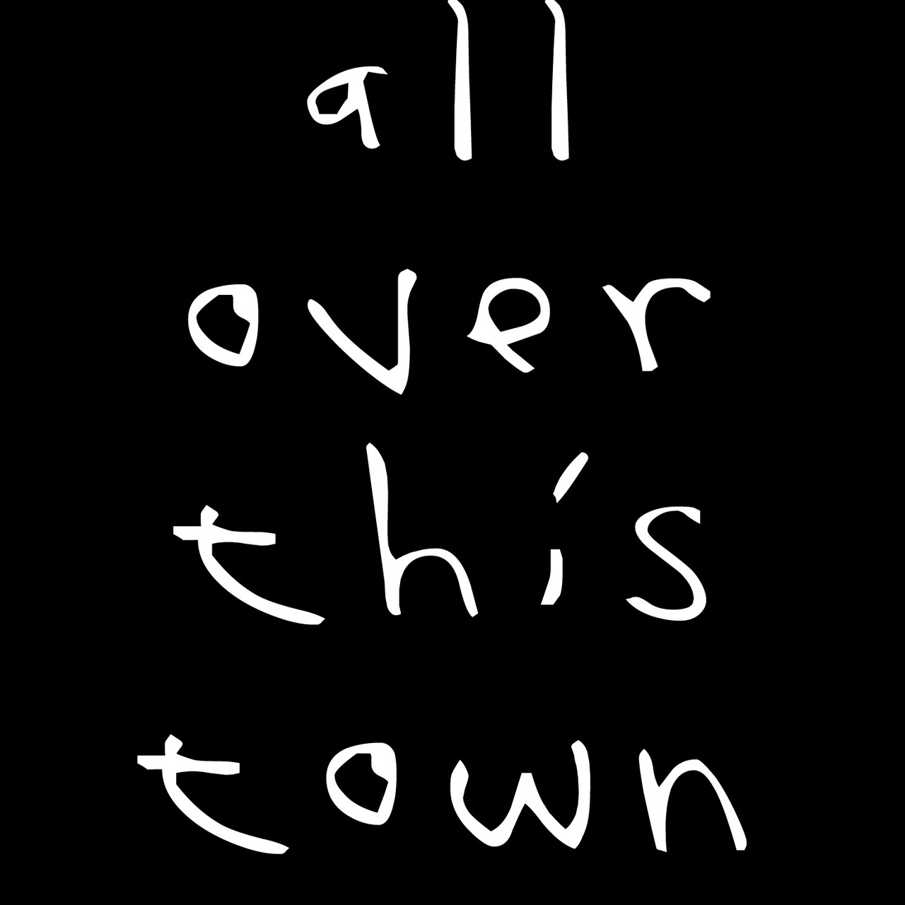 All Over This Town