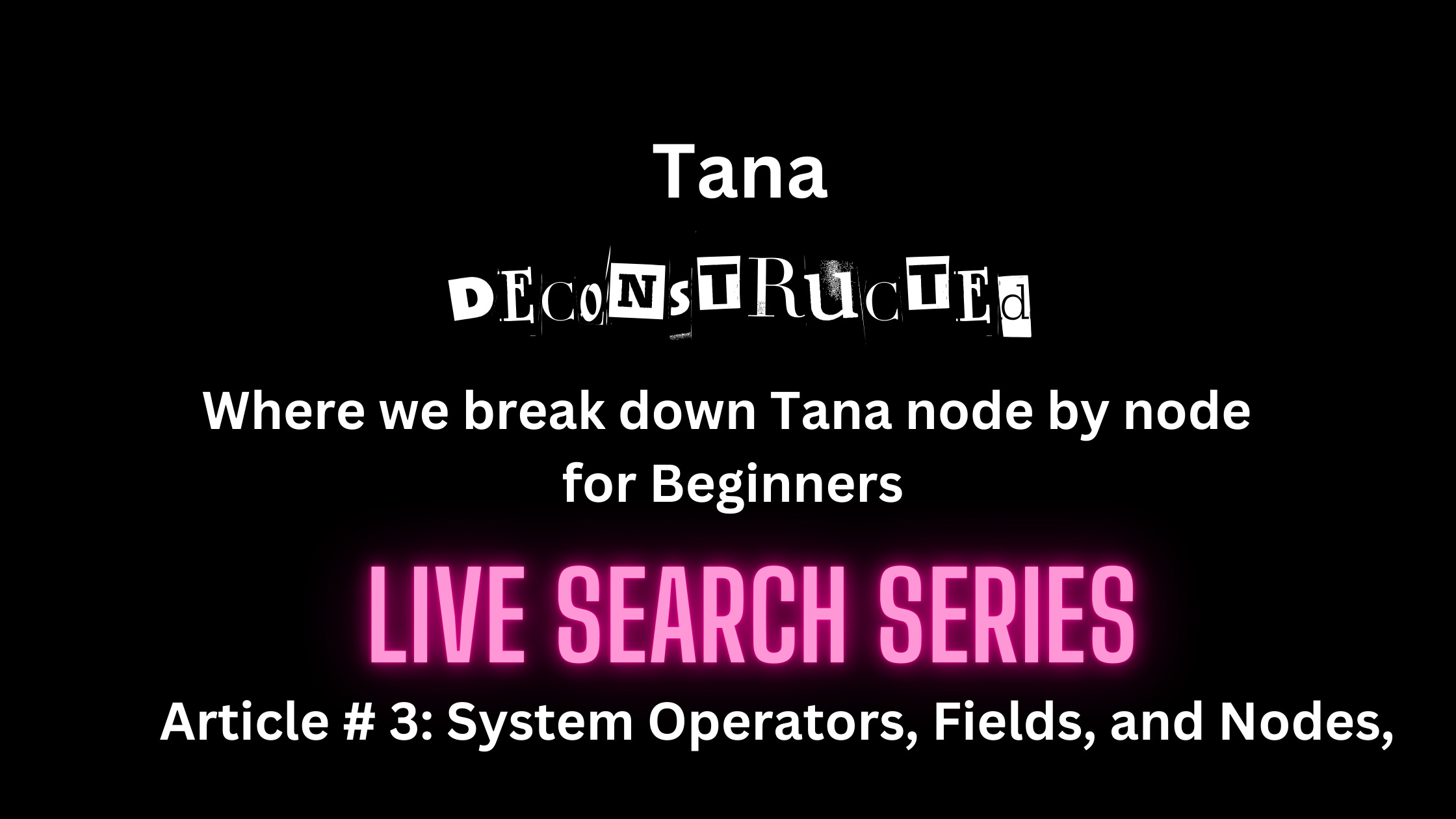 3 Tana Inc. Live Search Beginner&rsquo;s: System Fields, Nodes, Operators