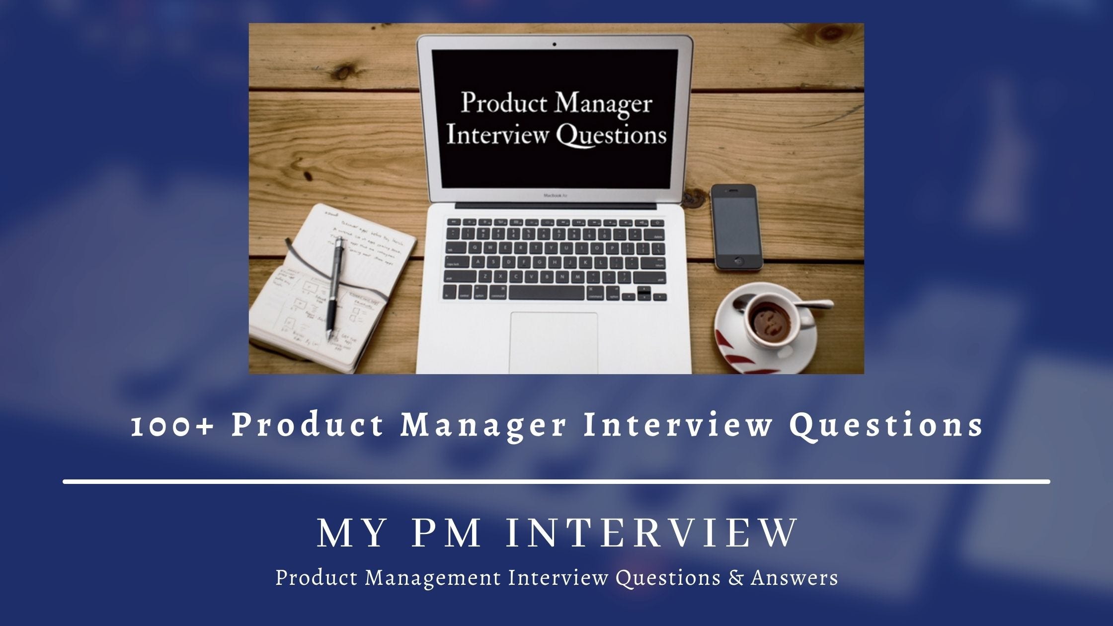 100+ Product Manager Interview Questions & Answers My PM Interview