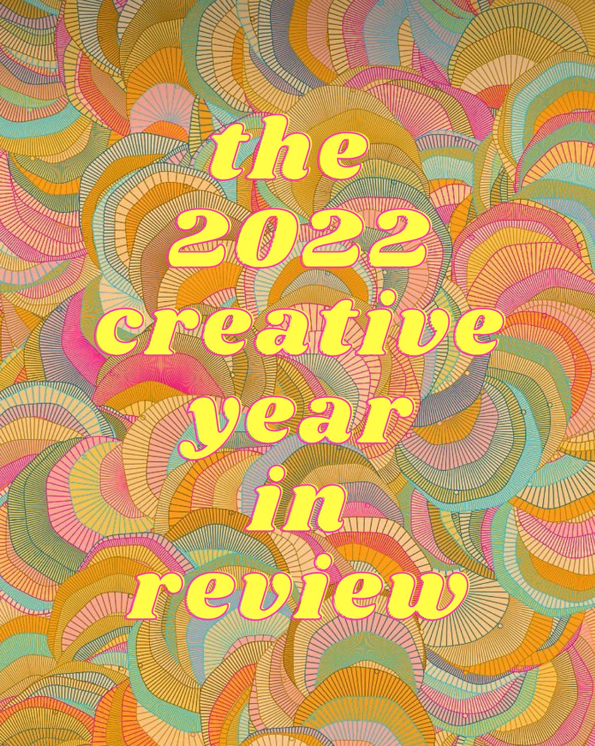 the 2022 creative year in review: how to create your own