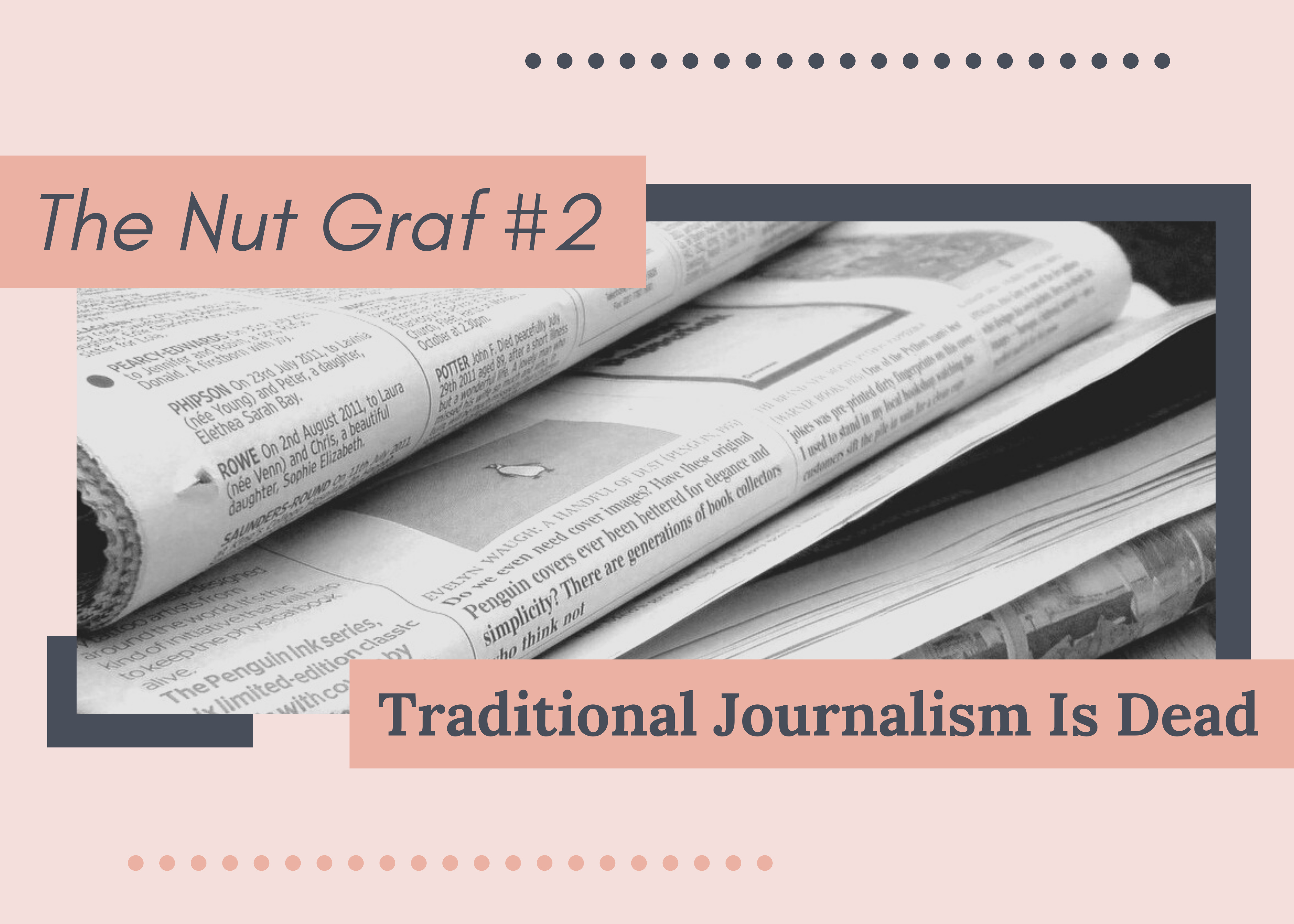 The Nut Graf 2 Traditional Journalism Is Dead