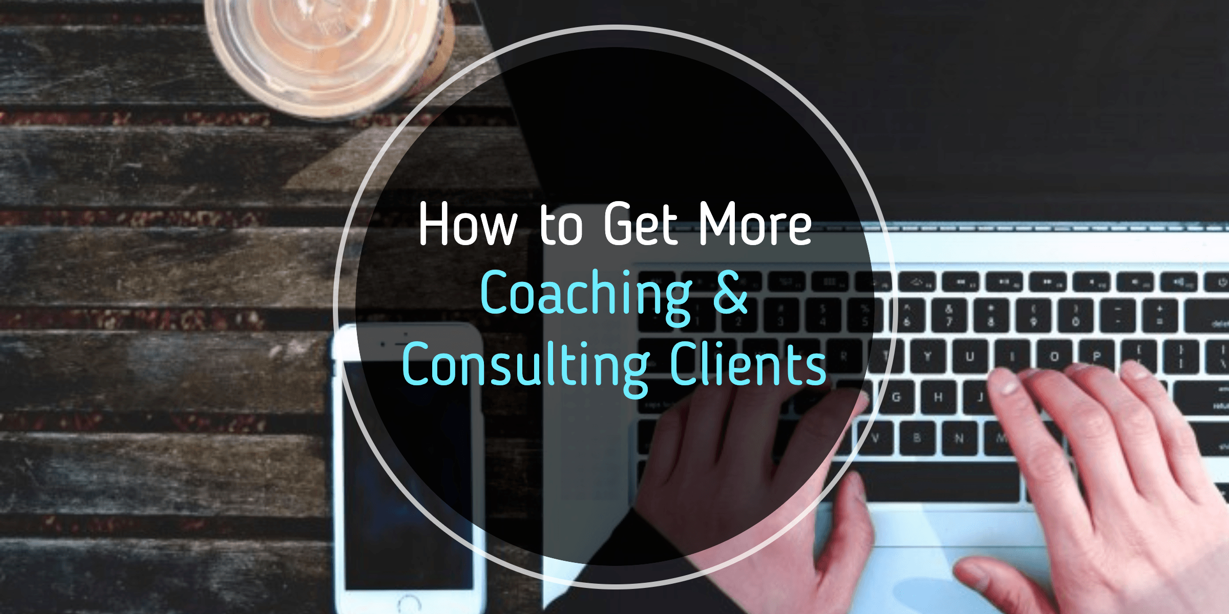 How to Get More Coaching & Consulting Clients: A Growth Hacker Shares ...