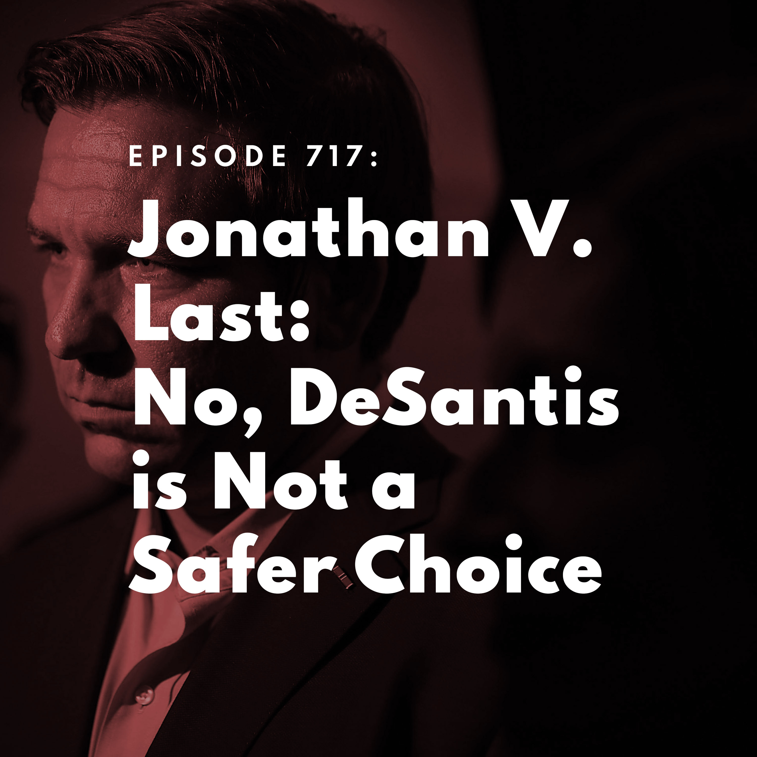 Jonathan V. Last: No, DeSantis is Not a Safer Choice