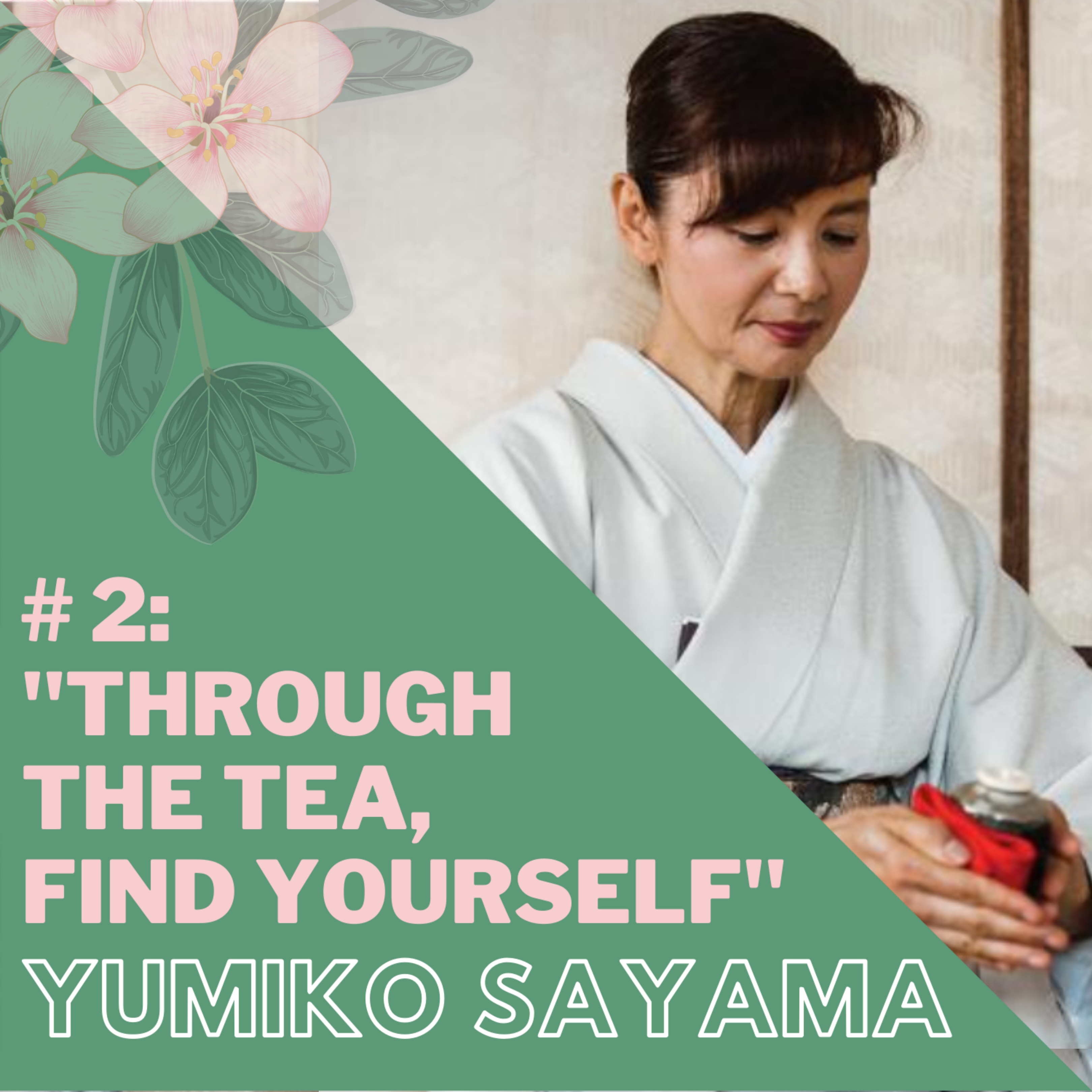 "Through The Tea, Find Yourself" — Japanese Tea Master Yumiko Sayama