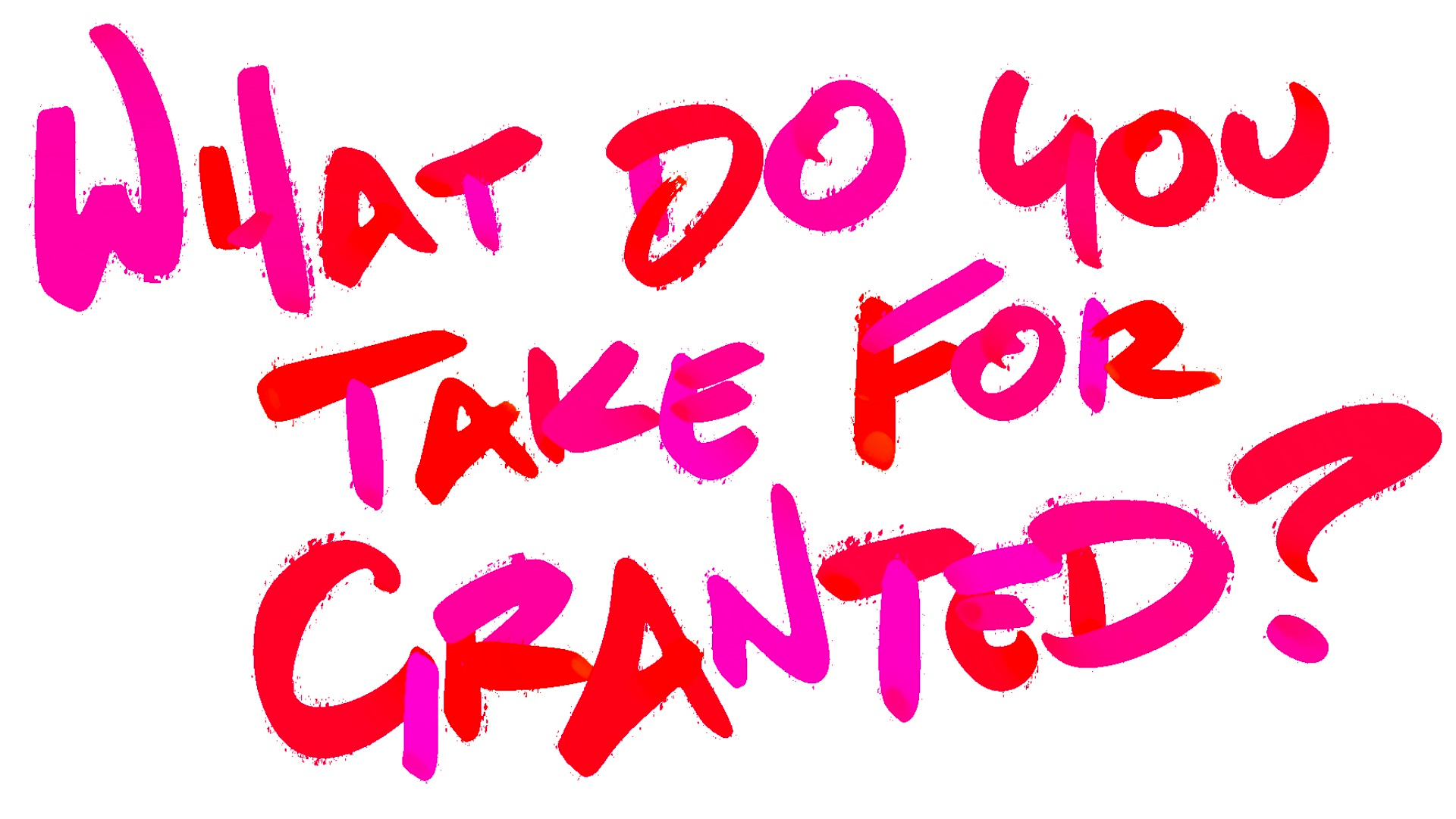 what-do-you-take-for-granted-by-kyle-aldous