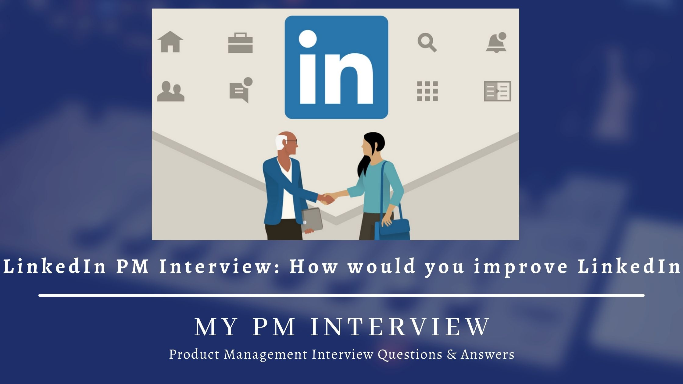 How would you improve LinkedIn? LinkedIn PM Interview