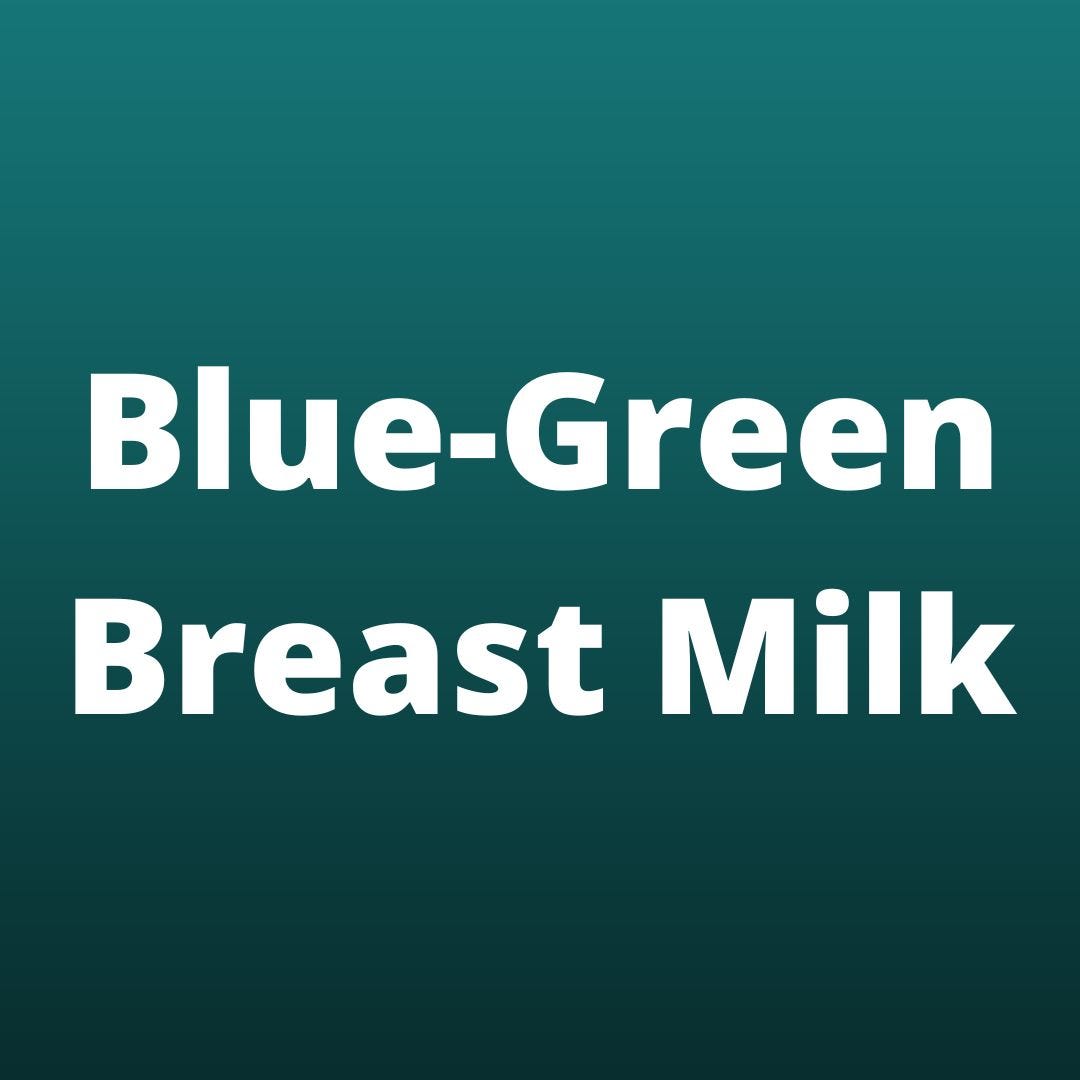 BlueGreen Breast Milk Lies are Unbekoming