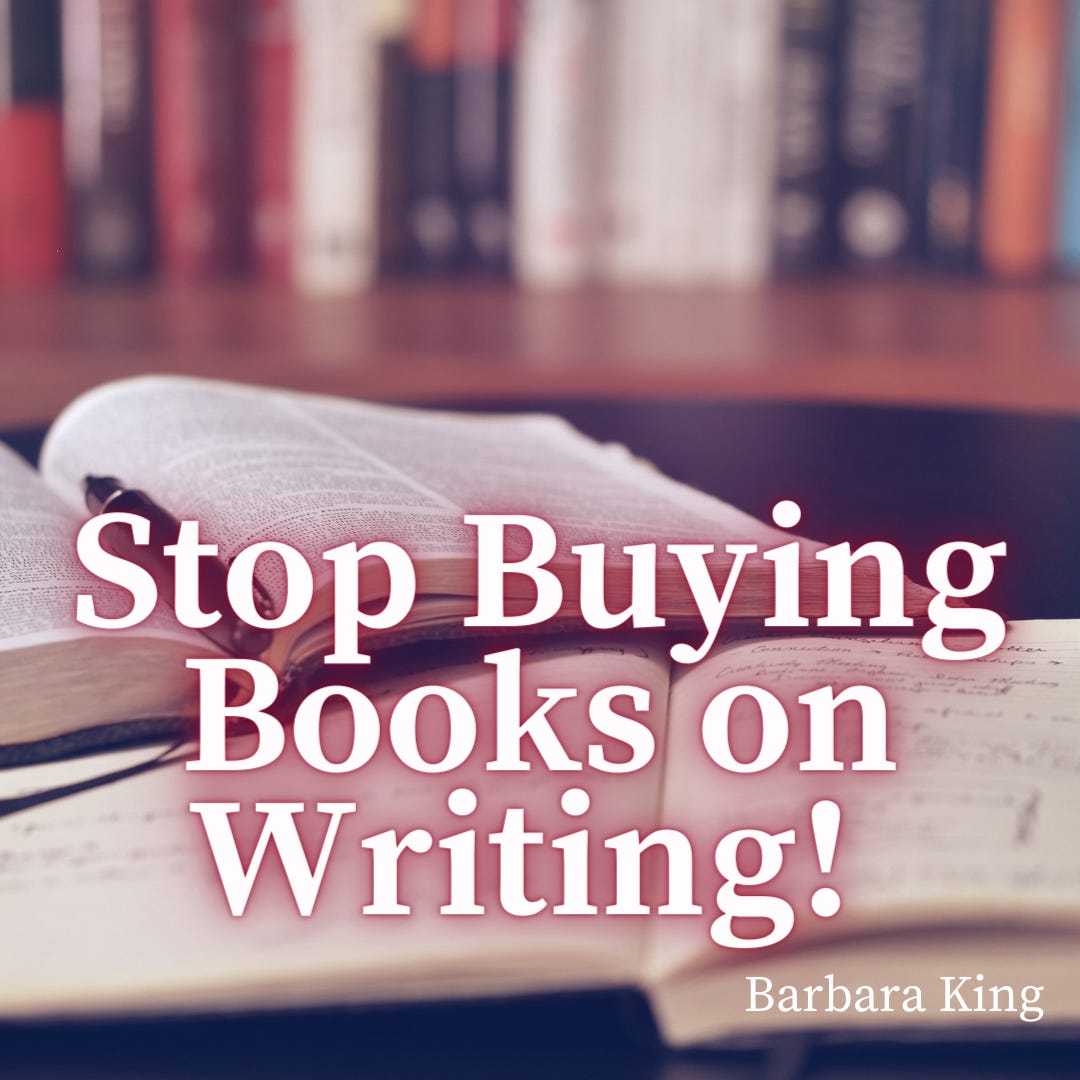 Stop Buying Books on Writing! - Author Barbara King