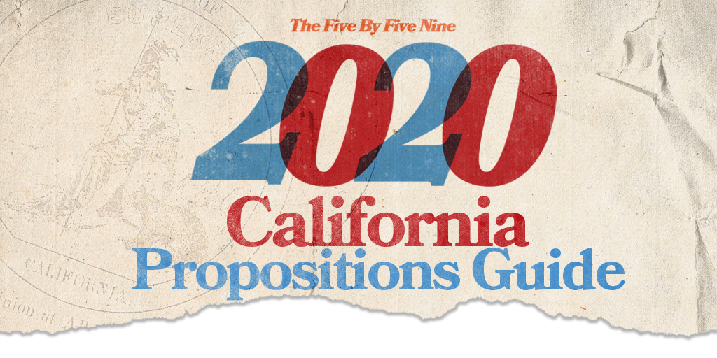 The Five By Five Nine 2020 California Propositions Guide