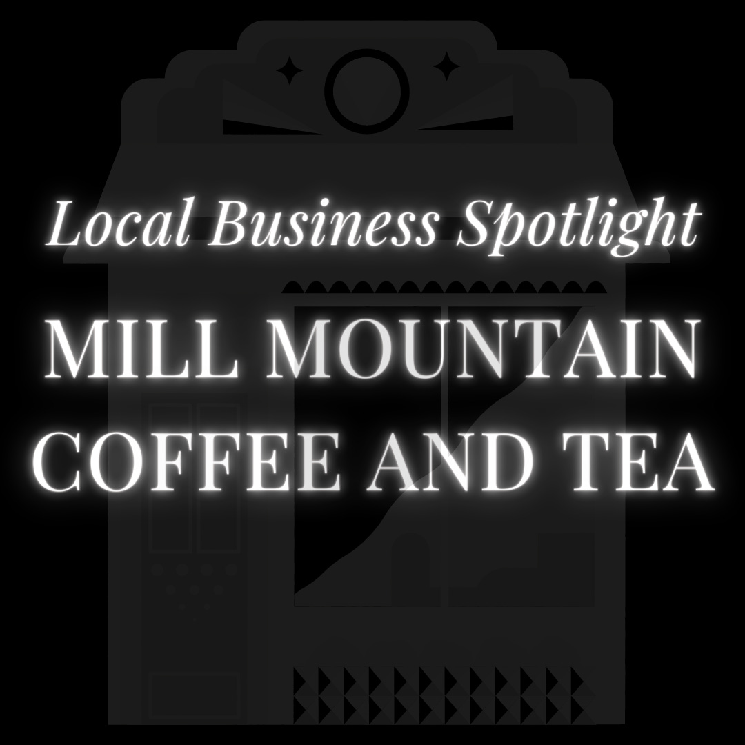 Local Business Spotlight Mill Mountain Coffee and Tea