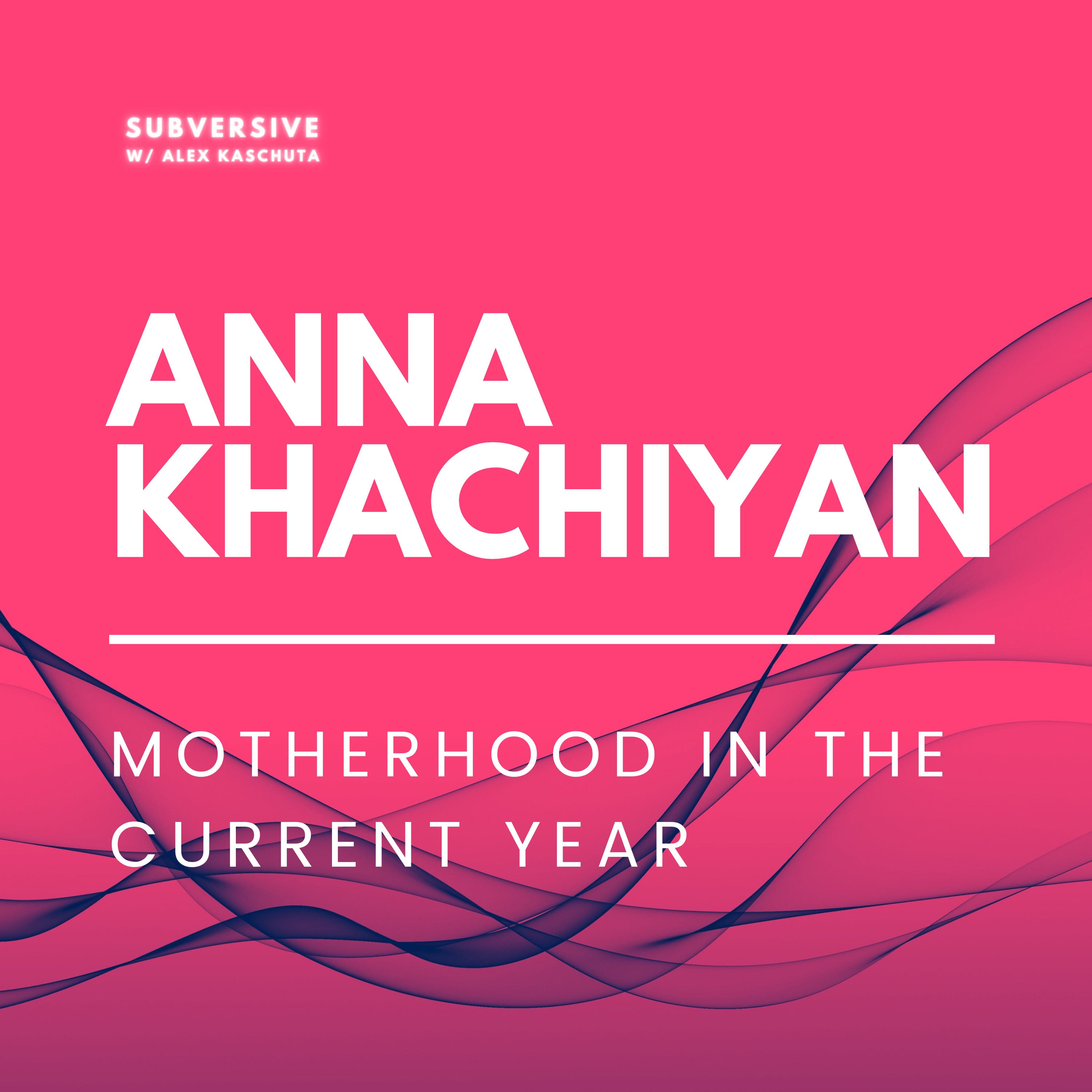 Anna Khachiyan Motherhood in the Current Year