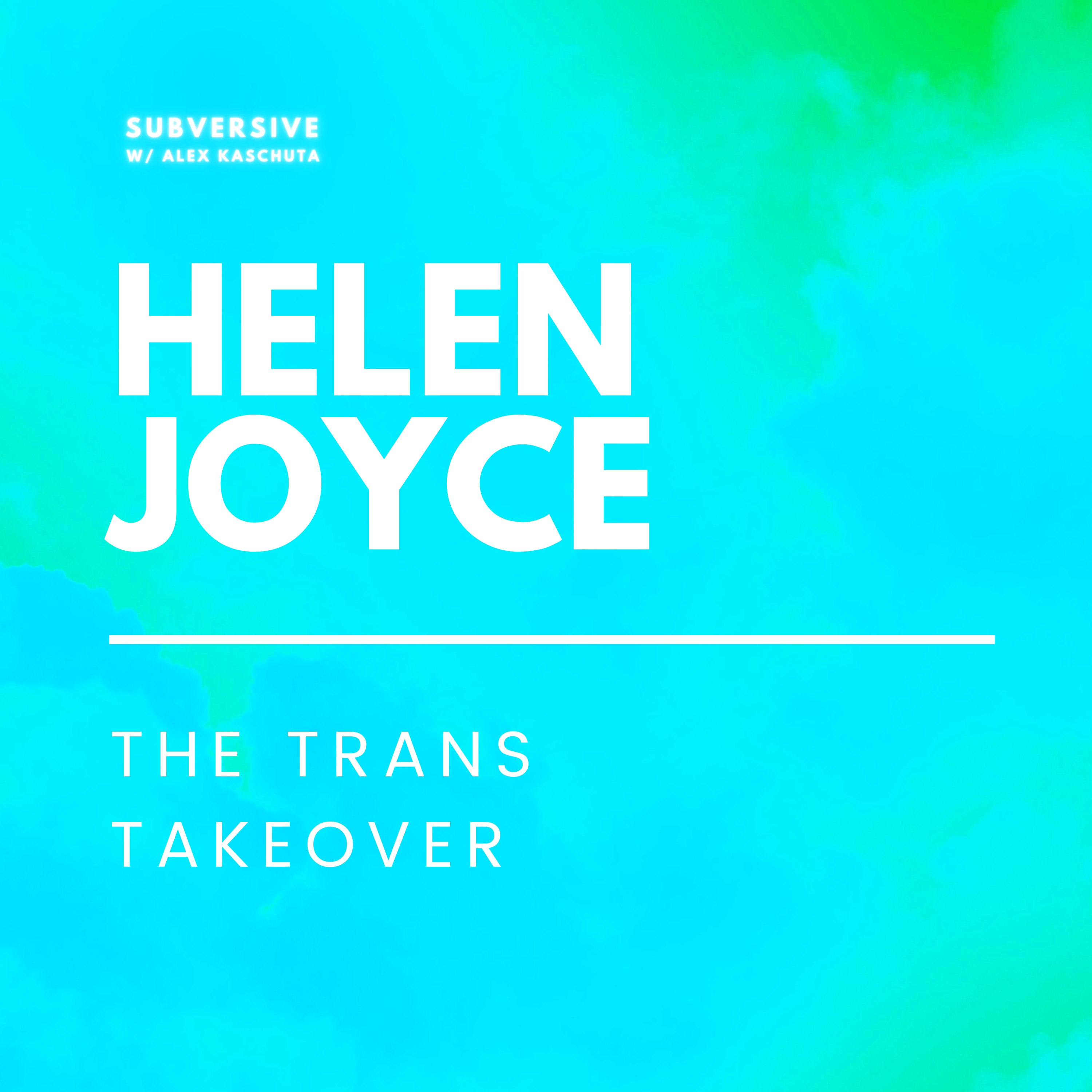 Helen Joyce - The Trans Takeover - by Alex Kaschuta