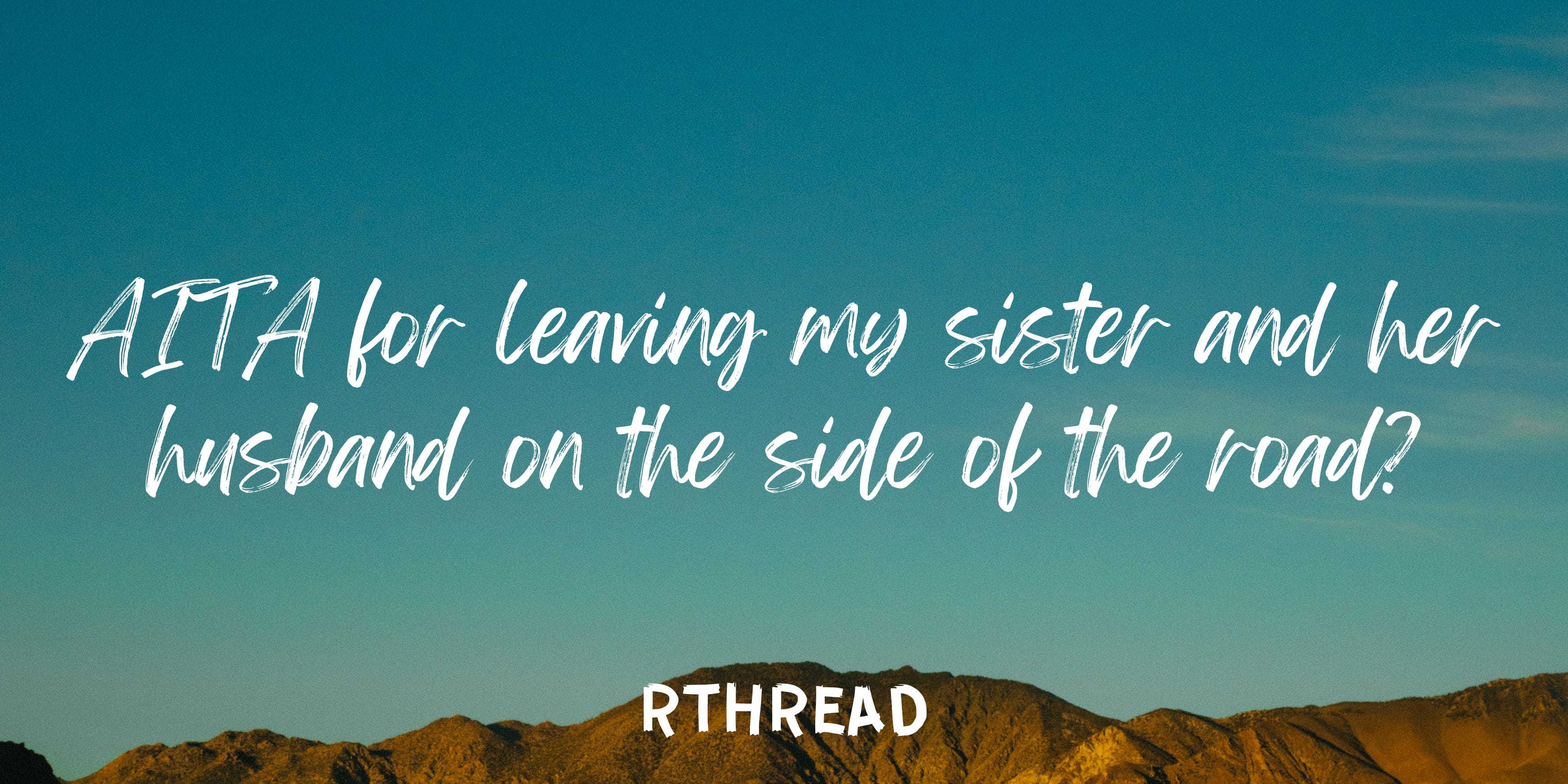 AITA for leaving my sister and her husband on the side of the road?