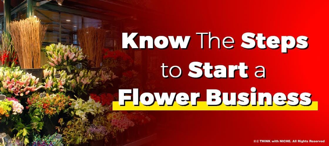 Know The Steps To Start A Flower Business