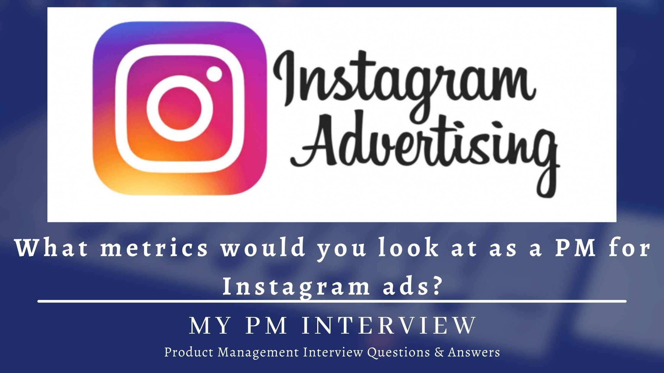 How would you evaluate the success of Instagram Ads? Instagram PM