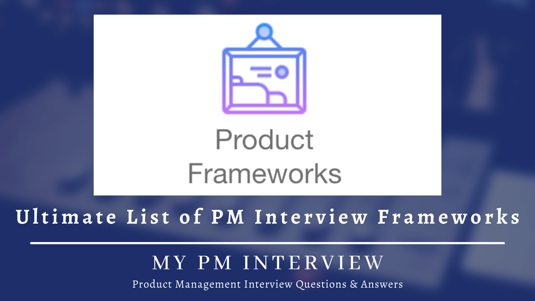 Ultimate List of Product Management Interview Frameworks