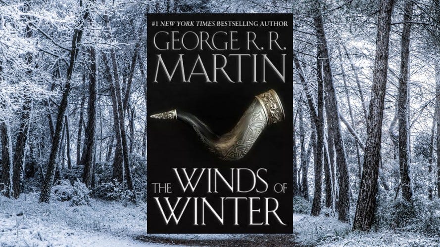 GUEST COLUMN I'll Publish "The Winds of Winter" As Soon As I'm Done