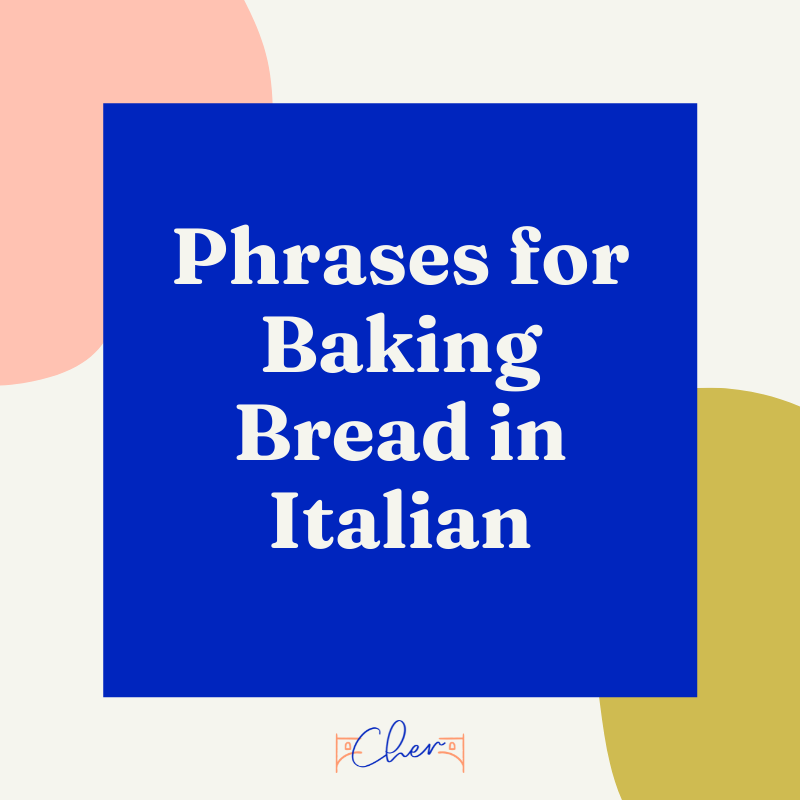 Phrases for Baking Bread in Italian by Cher Hale