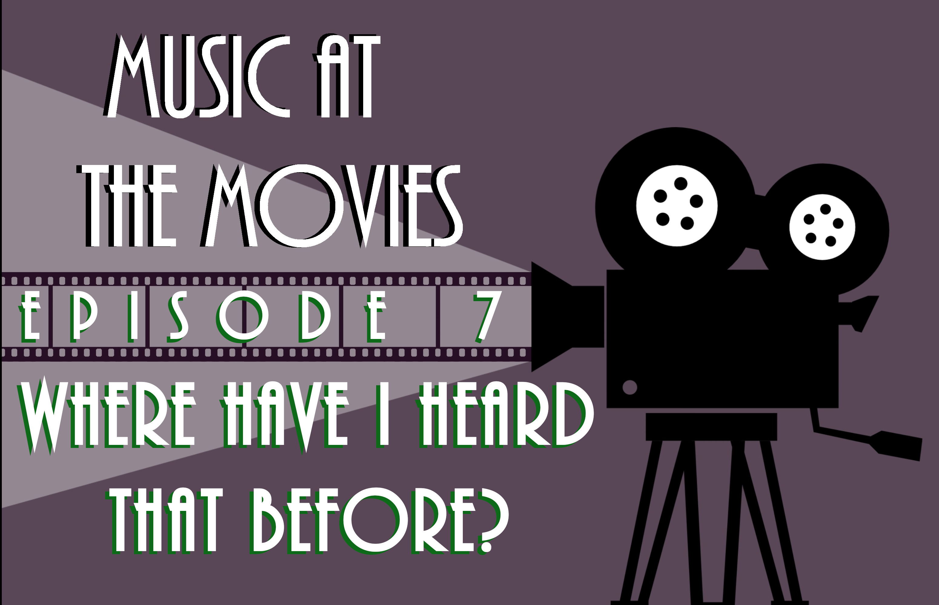 Music at the Movies #7: Where Have I Heard That Before?