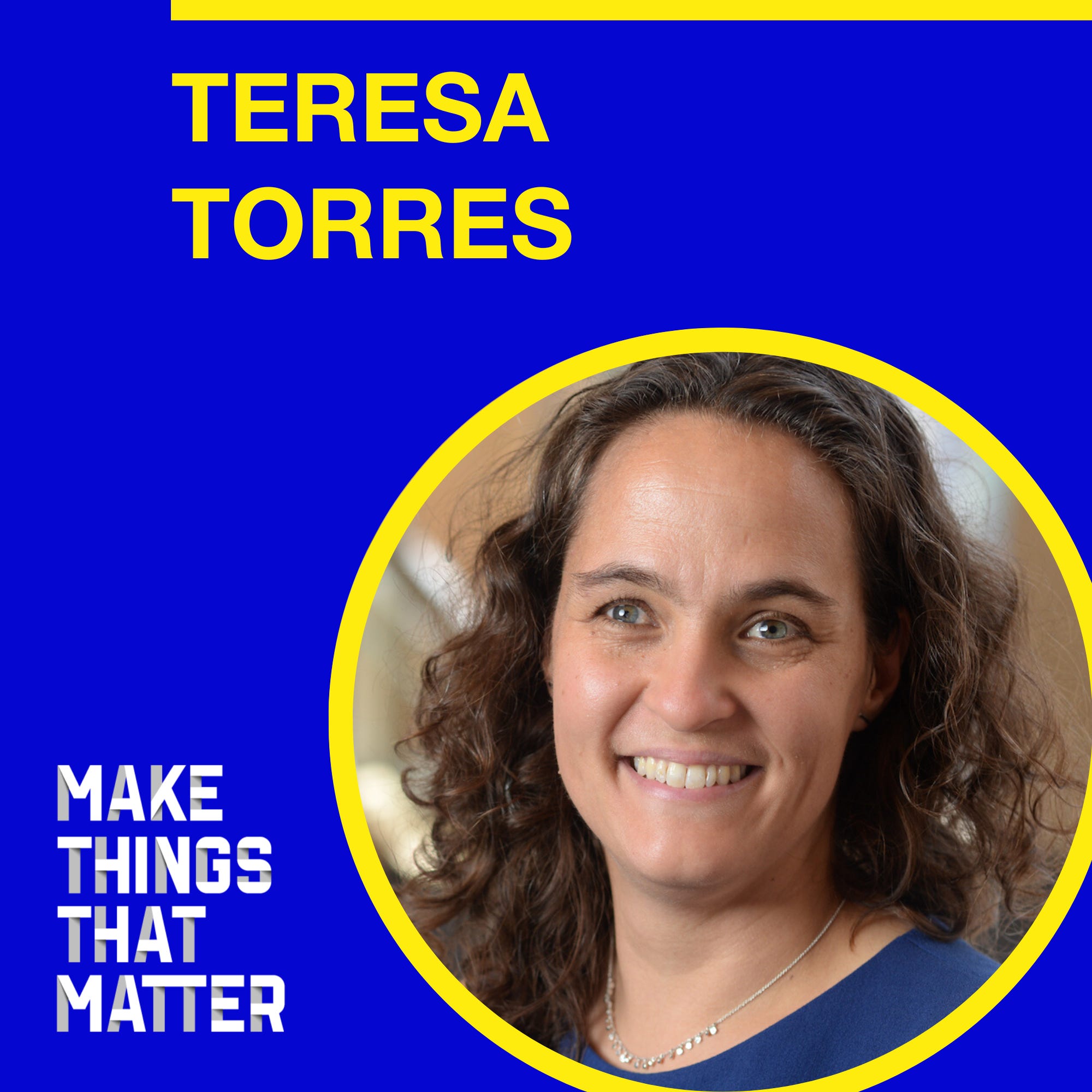 44 Teresa Torres Habits for clear thinking and better product bets