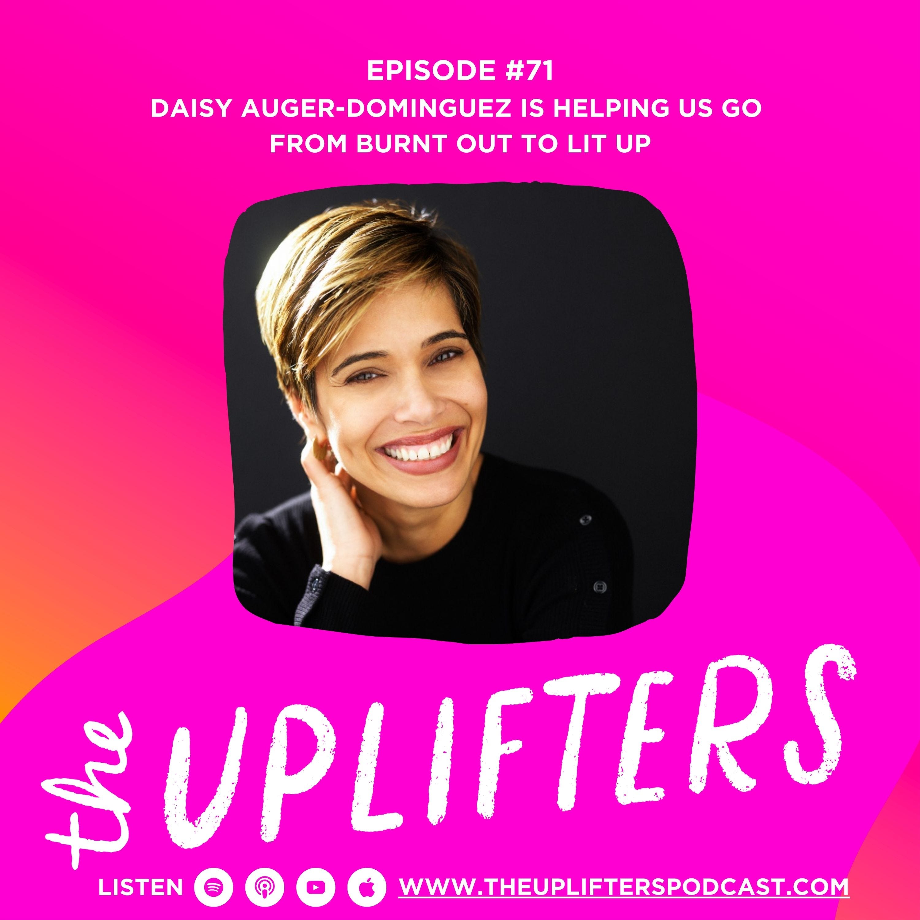 Episode 71: Daisy Auger-Dominguez is Helping Us Go From Burnt Out to Lit Up