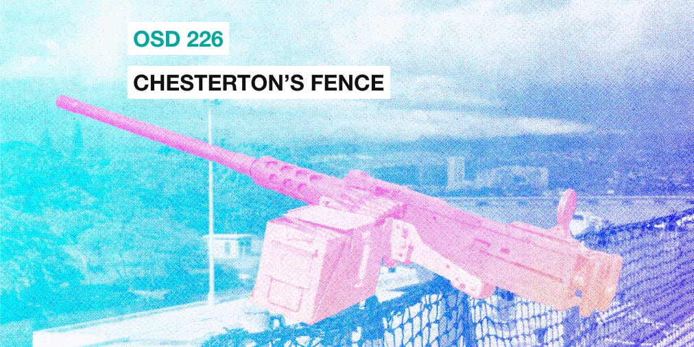 OSD 226: Chesterton's fence - Open Source Defense