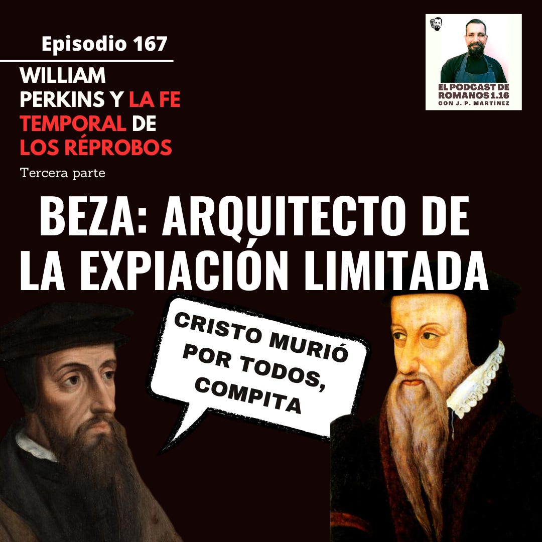 Ep.167. Beza: Arquitecto de la expiación limitada (Cont. Perkins y la ...