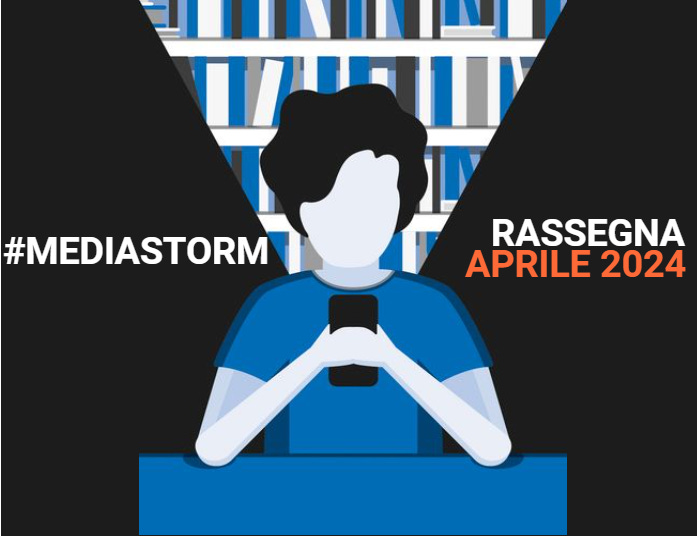 #Mediastorm/Rassegna - Aprile 2024