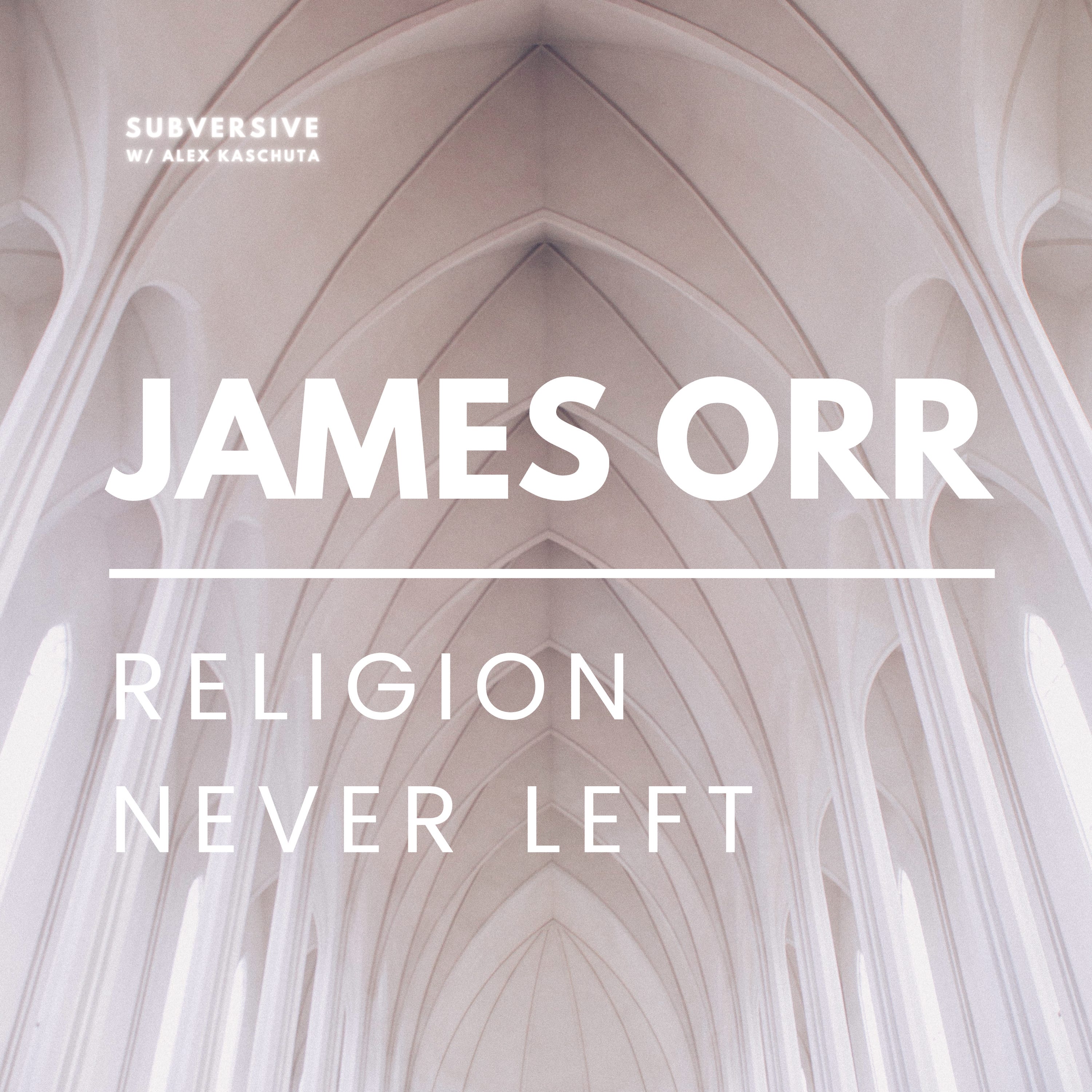 James Orr Religion Never Left by Alex Kaschuta