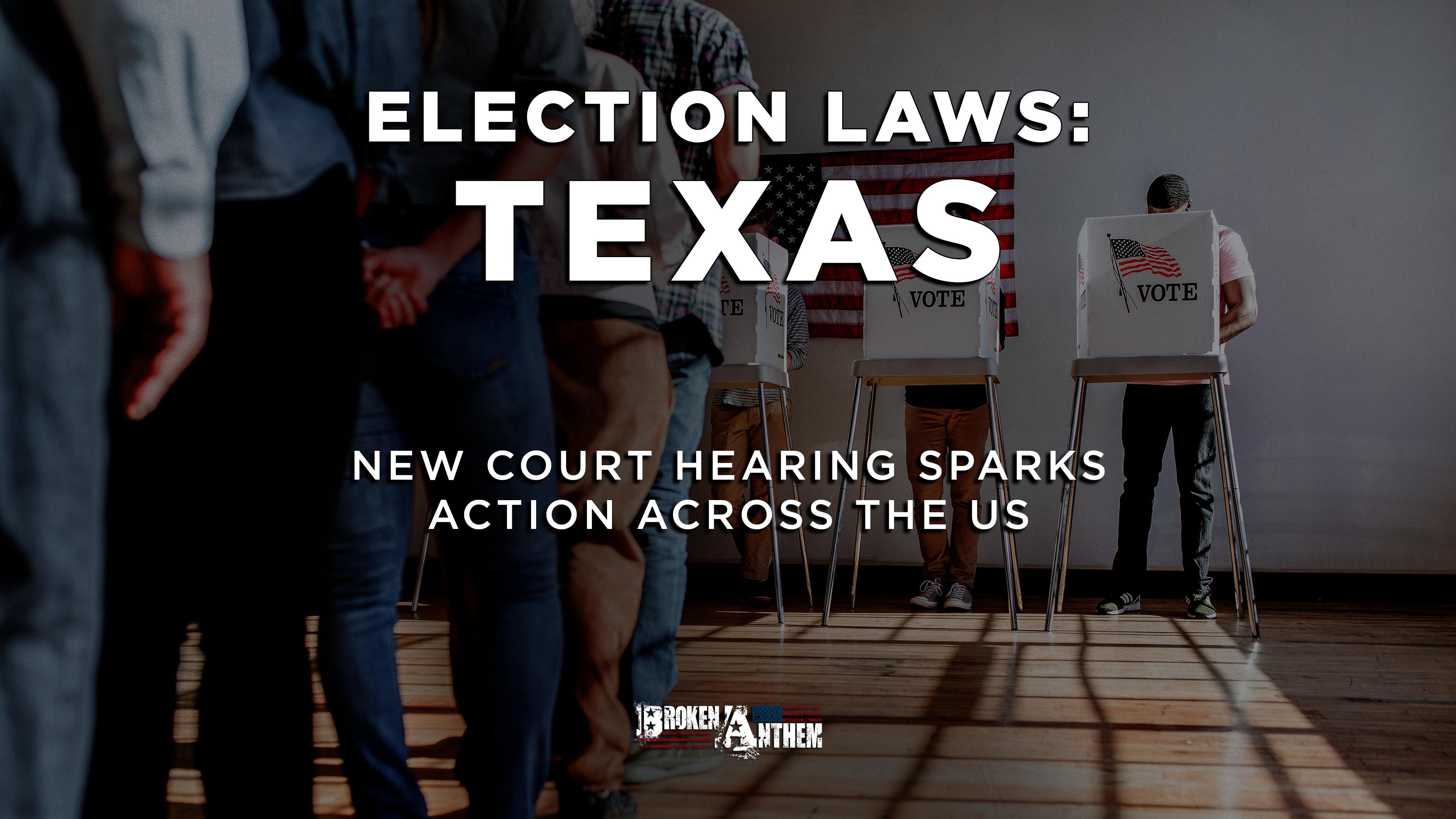 Election Laws TEXAS Broken Anthem