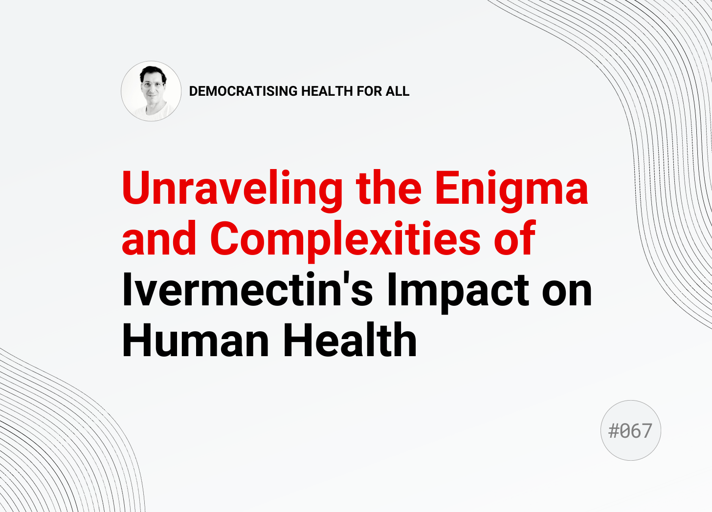 Unraveling the Enigma and Complexities of Ivermectin's Impact on Human ...