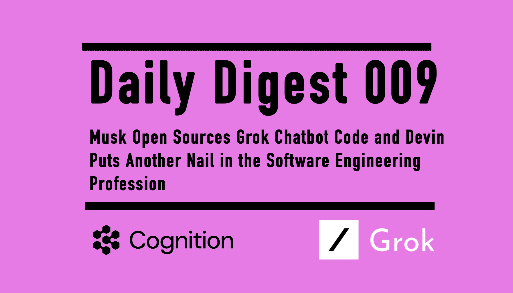 Daily Digest 009 - Musk Open Sources Grok Chatbot Code and Devin Puts