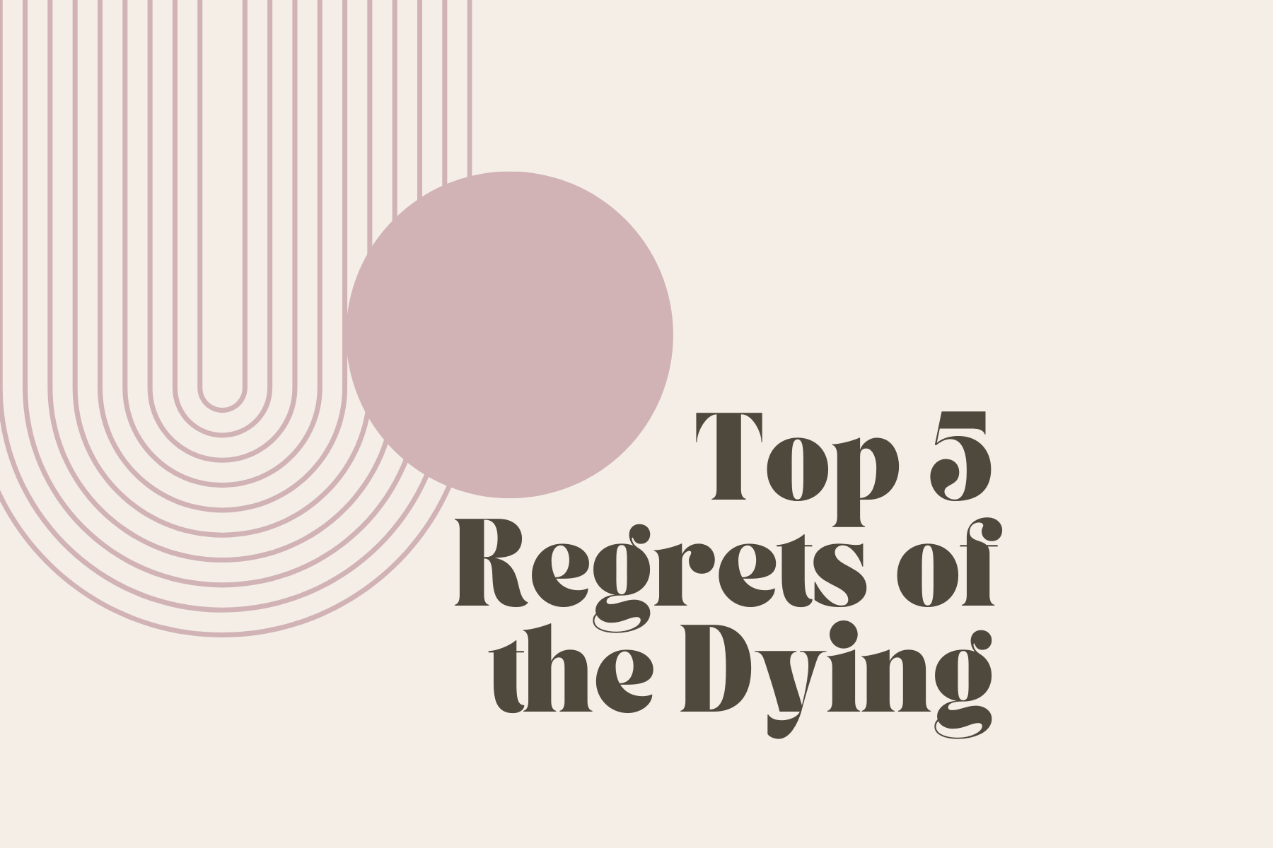 The Top 5 Regrets of the Dying (And How We Can Use Them to Help Elevate