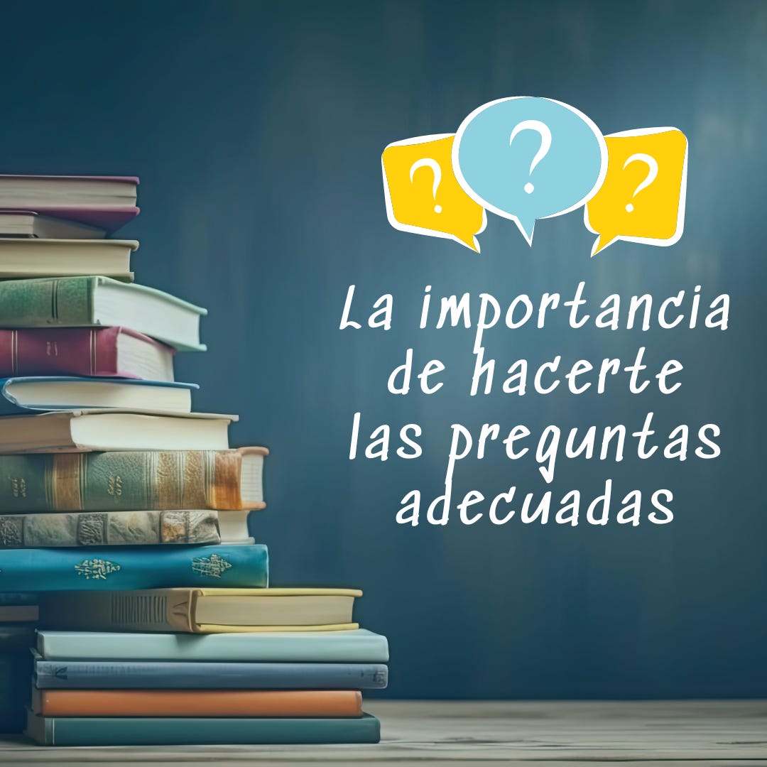 La importancia de hacerte las preguntas adecuadas