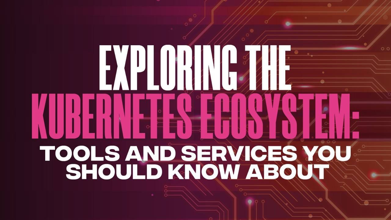 Exploring the Kubernetes Ecosystem - by Sharon Sahadevan