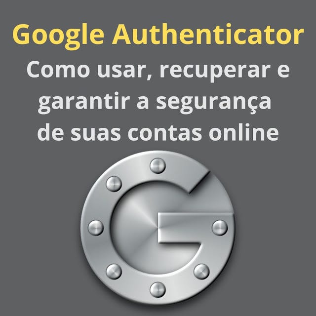 Google Authenticator Como usar, recuperar e garantir a segurança de