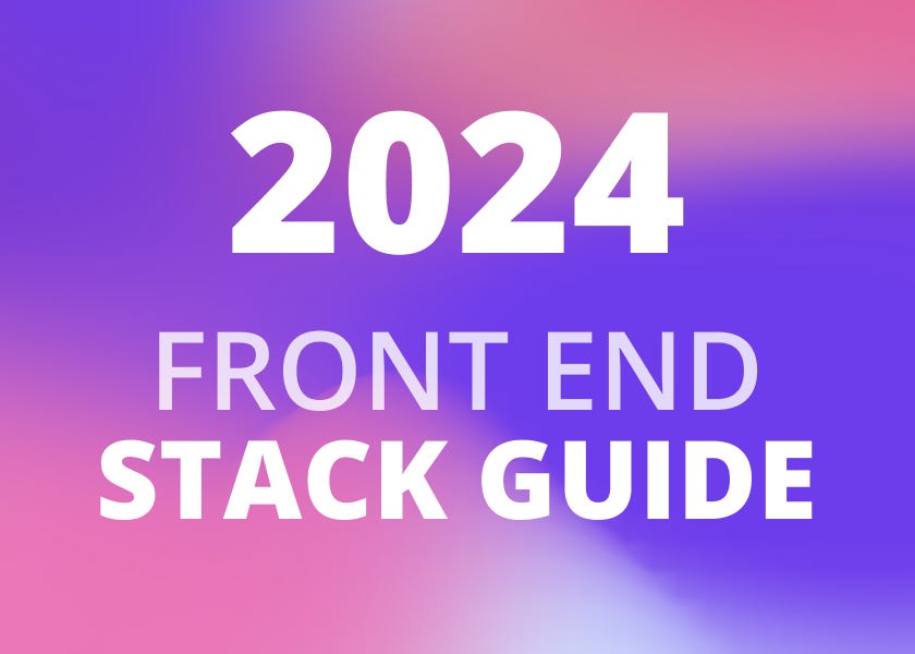 Your Front-End Tech Stack Guide: 2024 - by Justin Lawrence