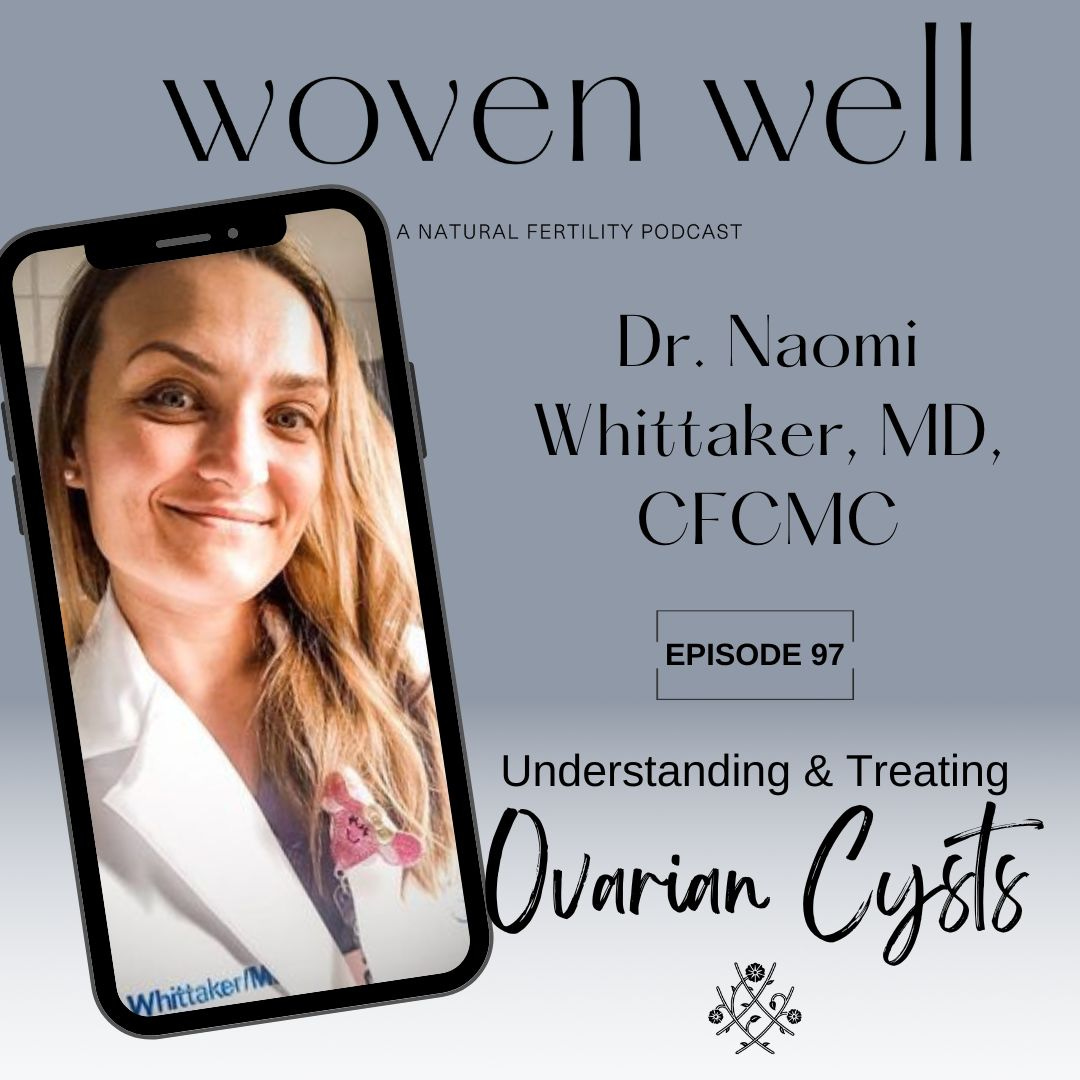 Ep. 97 Ovarian Cysts, with Dr. Naomi Whittaker, MD, CFCMC