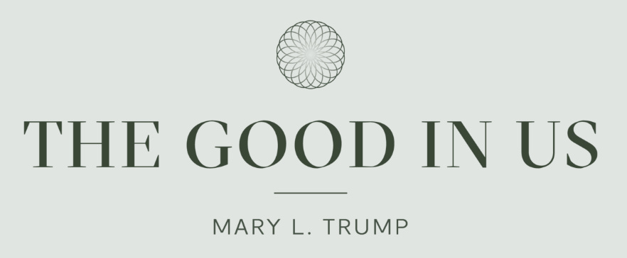 by Mary L Trump - The Good in Us by Mary L. Trump