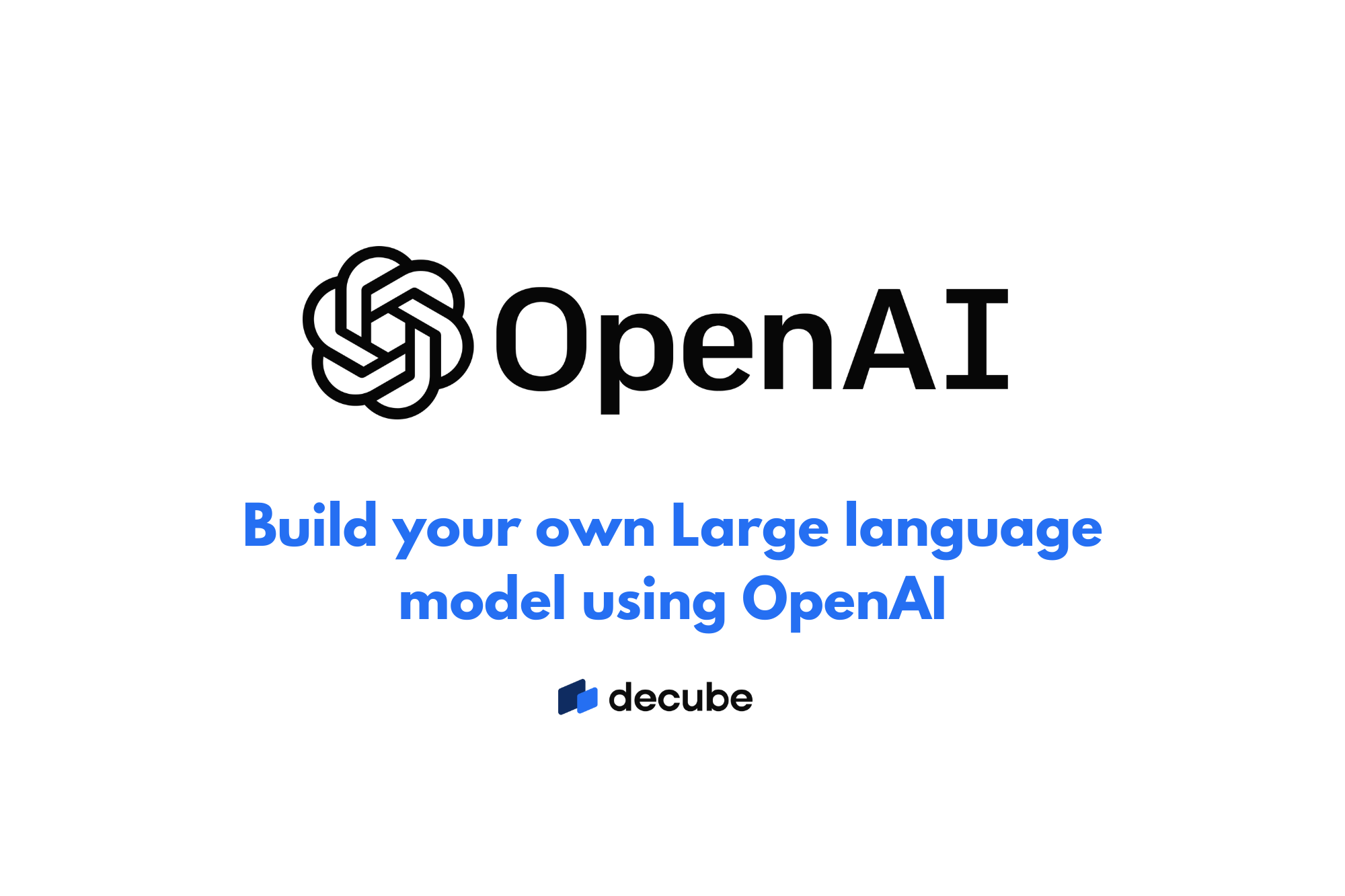 Build Your Own Large Language Model LLM Model With OpenAI Using build-your-own-large-language-model-llm-model-with-openai-using