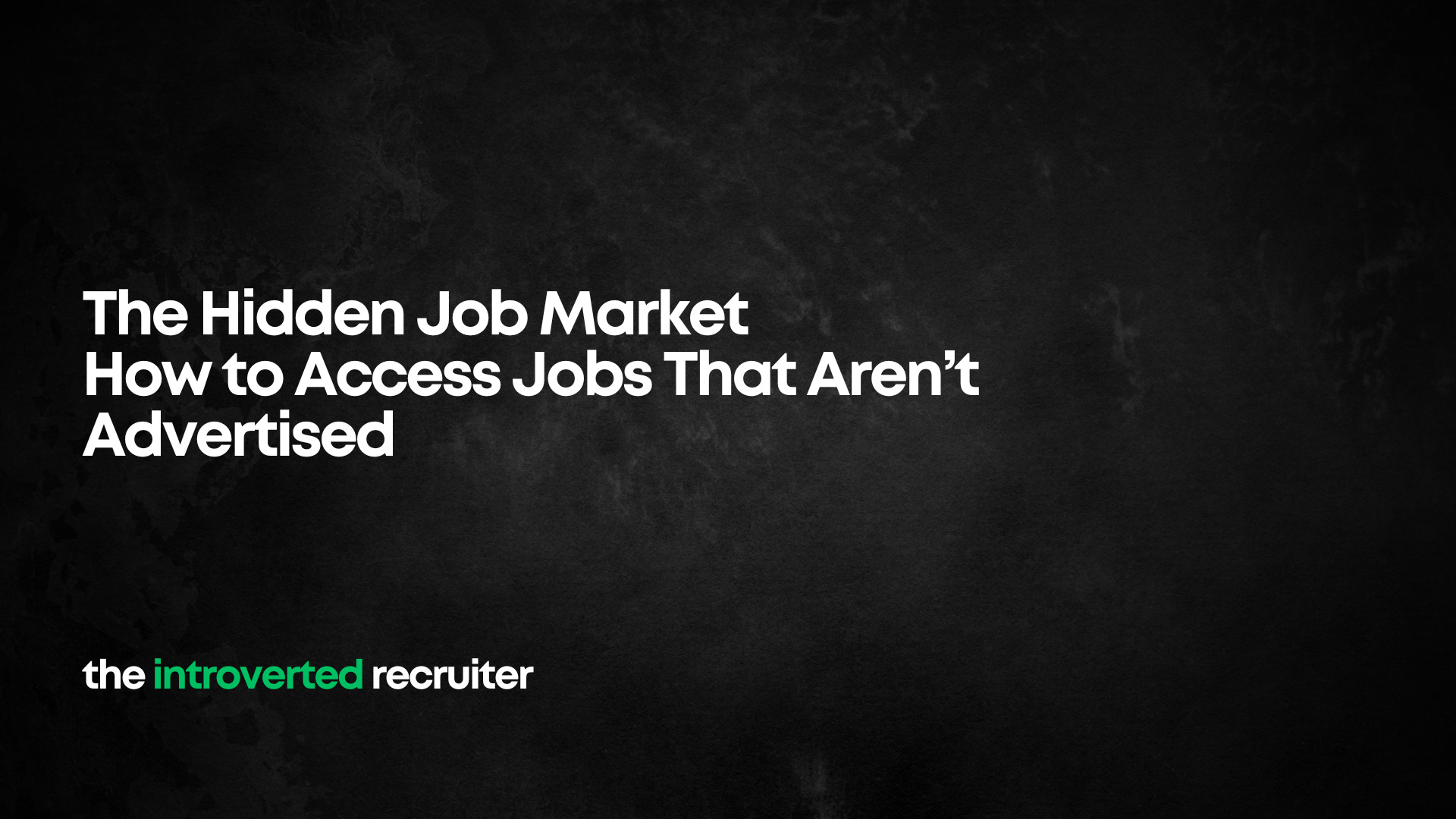 The Hidden Job Market How to Access Jobs That Aren’t Advertised