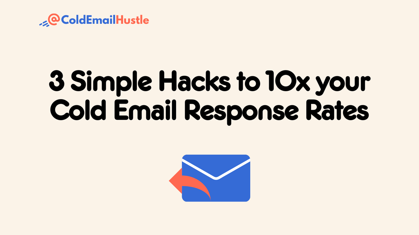 3 Simple Hacks to 10x your Cold Email Response Rates