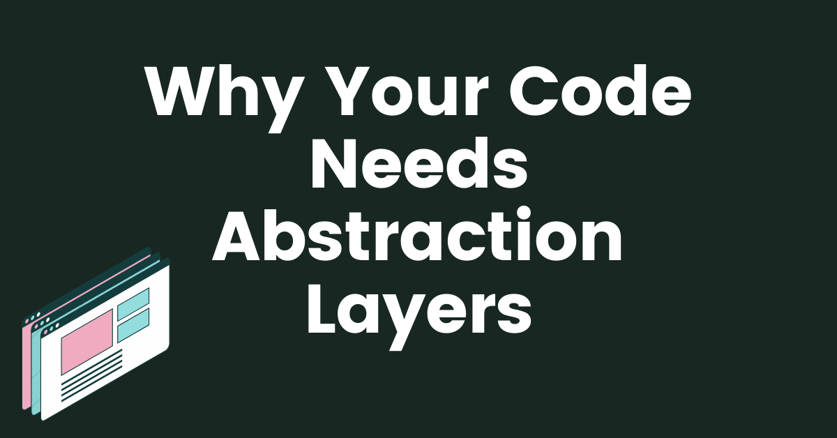 Why Your Code Needs Abstraction Layers By Yair Cohen Why Your Code Needs Abstraction Layers By Yair Cohen