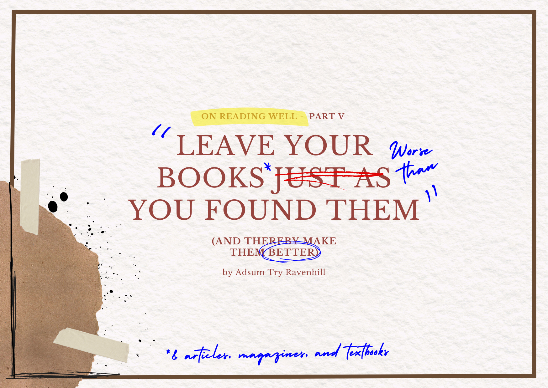 Leave Your Books Worse Than You Found Them