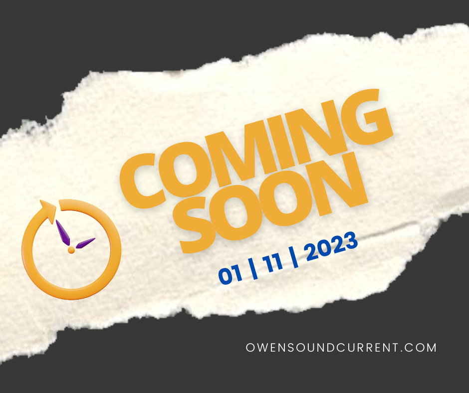 to The Owen Sound Current, Launching Nov 1, 2023