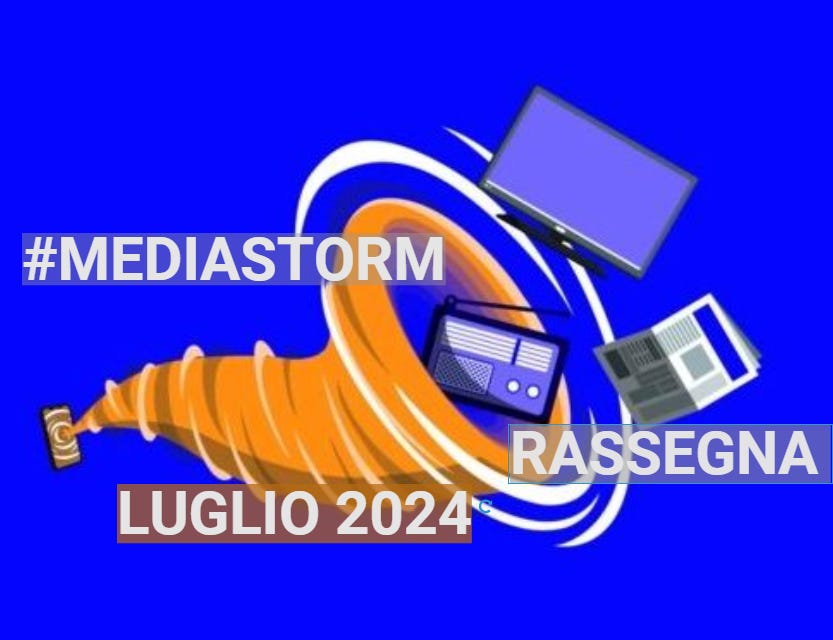 #Mediastorm - Rassegna Luglio 2024