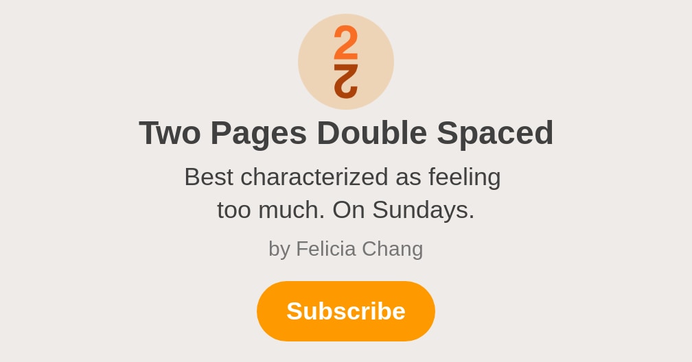 Two Pages Double Spaced Felicia Chang Substack