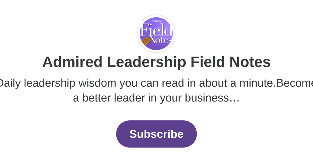 Admired Leadership Field Notes | Substack
