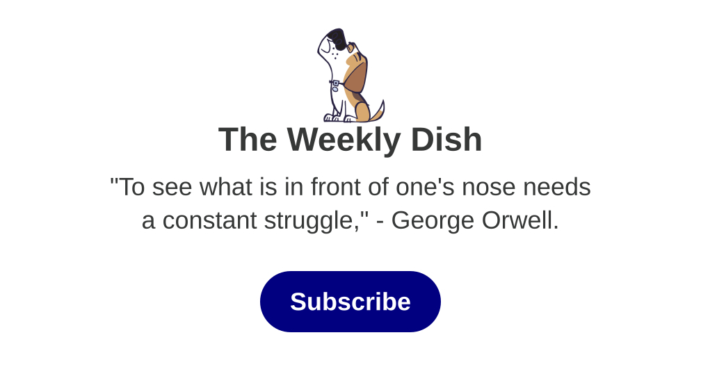 The Weekly Dish | Andrew Sullivan | Substack